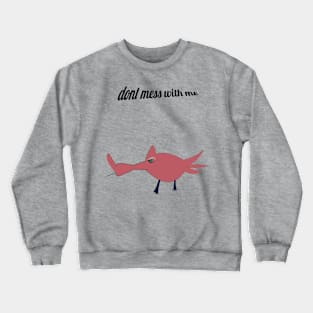 dont mess with me Crewneck Sweatshirt